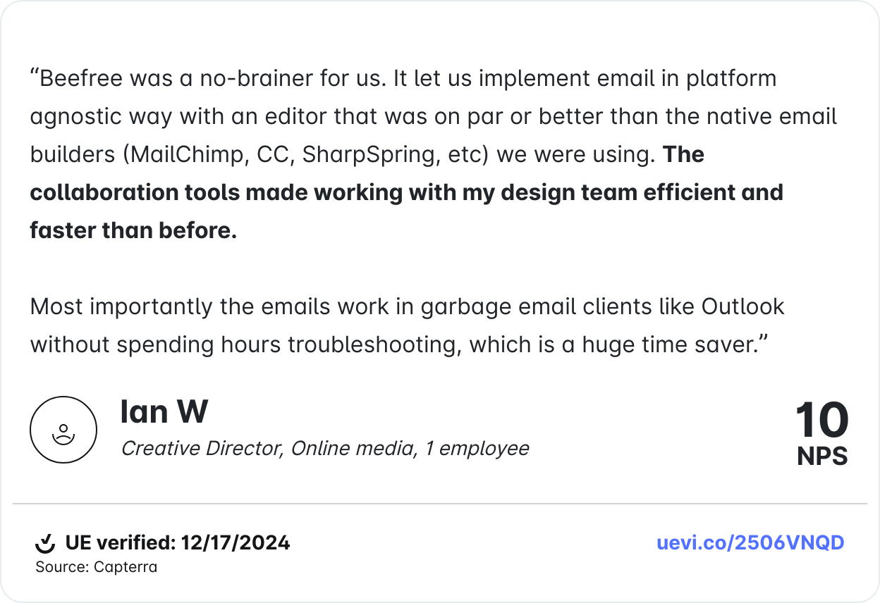 Ian W gives Beefree a 10 NPS for its design tools, Outlook compatibility, and team collaboration features.