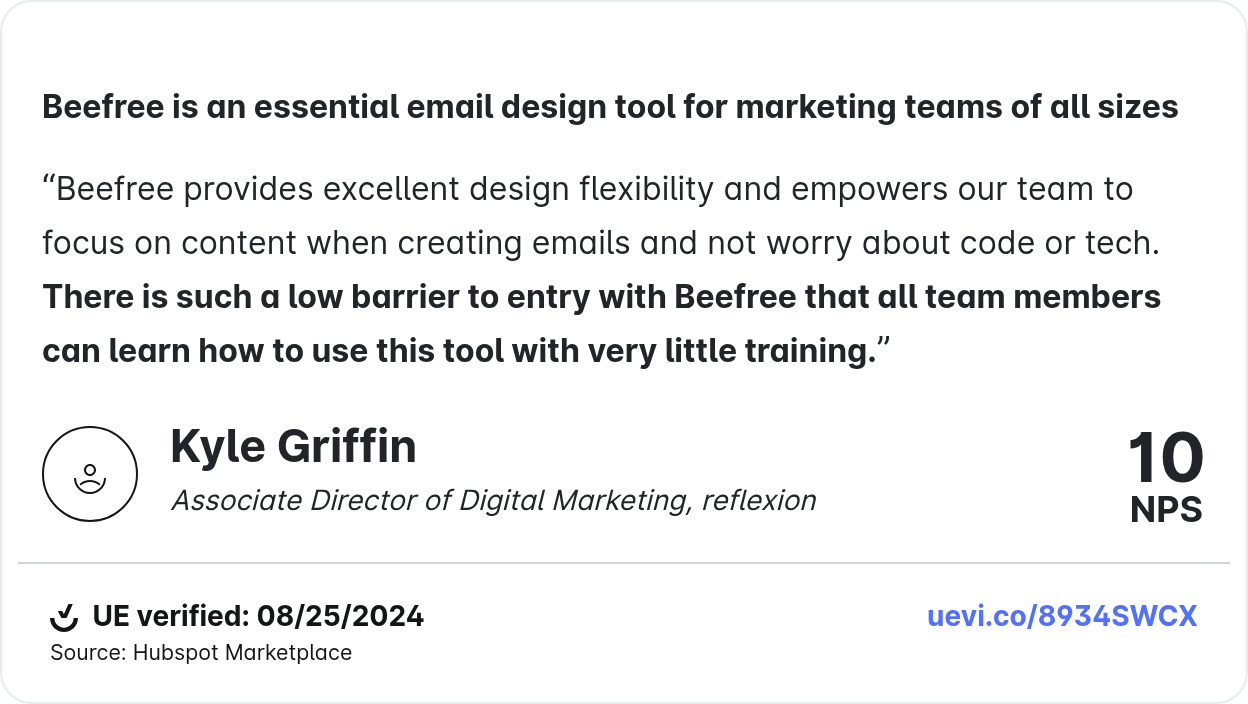 Kyle Griffin calls Beefree essential for marketing teams, praising its ease of use and flexibility. Gave a 10 NPS.